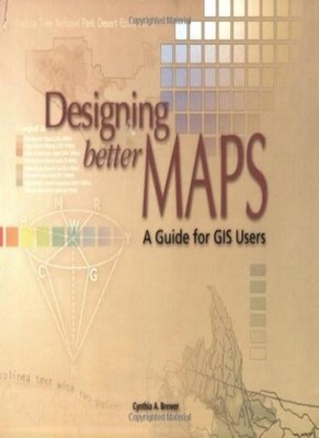 Designing Better Maps: A Guide for GIS Users,Cynthia Brewer