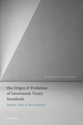 The Origin and Evolution of Investment Treaty Standards: Stability, Value, and