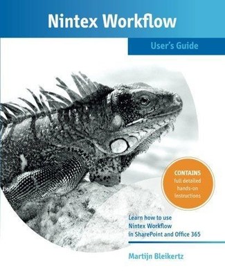 Nintex Workflow User's Guide: create your own nintex... - Bleikertz, Martijn