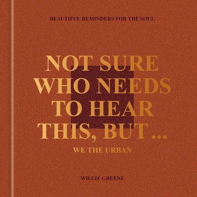 Not Sure Who Needs to Hear This, But . . . : WE THE URBAN | Willie Greene | Buch