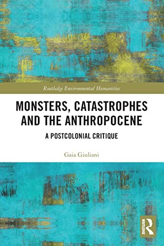 Monsters Catastrophes and the Anthropocene by Gaia Giuliani PAPERBACK - Image 5