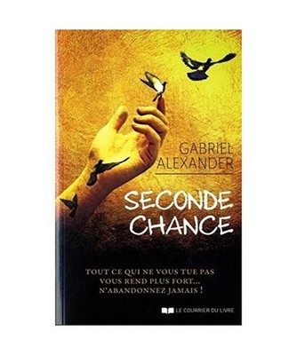 SECONDE CHANCE : Tout ce qui ne vous tue pas vous rend plus fort... N'abandonnez