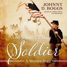 And There I'll Be a Soldier  by Johnny D. Boggs 2017 Unabridged CD 9781470851323