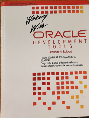 Working with Oracle Development Tools by Graham Seibert