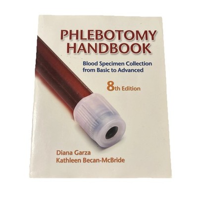 Phlebotomy Handbook : Blood Specimen Collection from Basic to Advanced 8th Ed.
