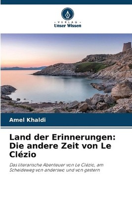 Land der Erinnerungen: Die andere Zeit von Le Cl?zio by Amel Khaldi (German) Pap