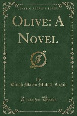 Olive: A Novel (Classic Reprint), Dinah Maria Mulo