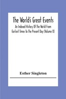 Esther Singleton | The World's Great Events; An Indexed History Of The World...