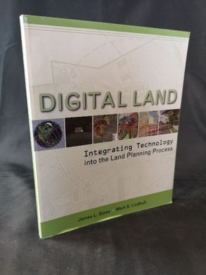 Digital Land Integrating Technology into the Land Planning Process Sipes, James 