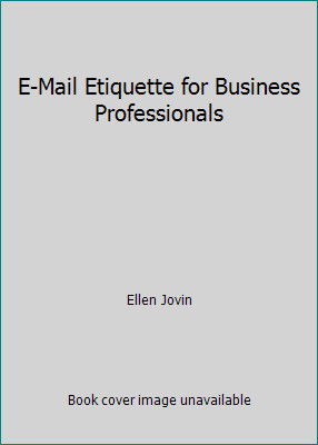 E-Mail Etiquette for Business Professionals by Ellen Jovin