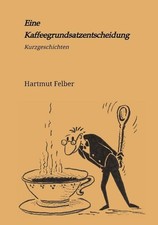Eine Kaffeegrundsatzentscheidung Hartmut Felb...
