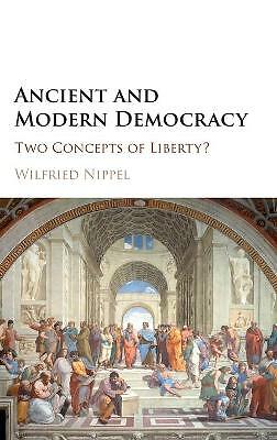 Ancient and Modern Democracy Two Concepts of Liberty? Nippel Tribe Hardback
