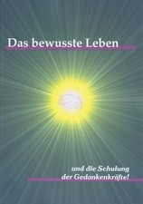Das bewusste Leben und die Schulung der Gedan...