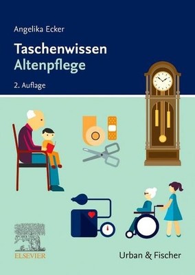Taschenwissen Altenpflege Schnell - sicher - praxisnah Ecker, Angelika: