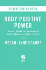 Body Positive Power: Because Life Is Already Happening and You Don't Need - GOOD