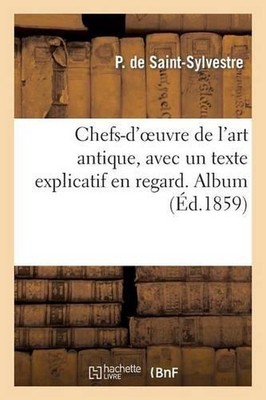 Chefs-d'Oeuvre de l'Art Antique, Avec Un Texte Explicatif En Regard. Album by de
