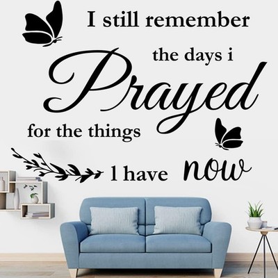 Vinyl Wall Stickers Quotes I Still Remember the Days I Prayed for the Things I H