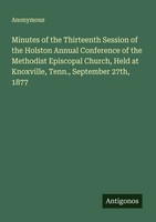 Anonymous | Minutes Of The Thirteenth Session Of The Holston Annual...