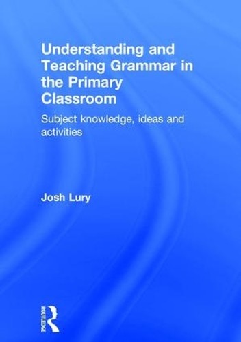 Understanding and Teaching Grammar in the Primary Classroom - 9781138948877