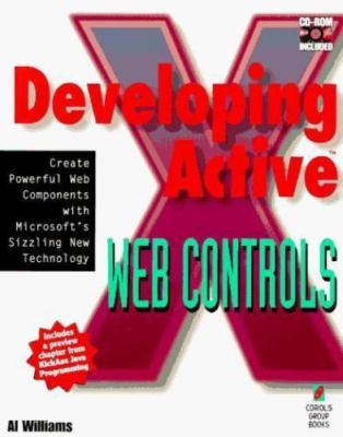 Developing ActiveX Web Controls: The Hands-On Guide to Creating Powerful...