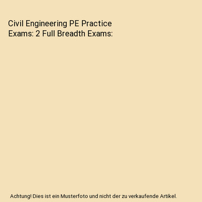 Civil Engineering PE Practice Exams: 2 Full Breadth Exams, Practice, Civil PE