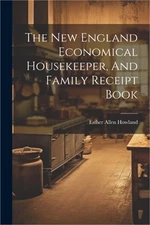 The New England Economical Housekeeper, And Family Receipt Book (Paperback or So