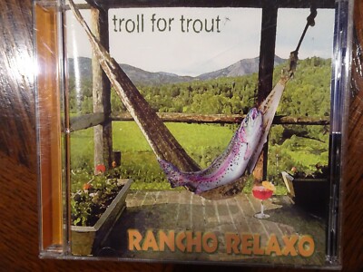 RARE! - TROLL FOR TROUT - RANCHO RELAXO - CD - Free Ship!