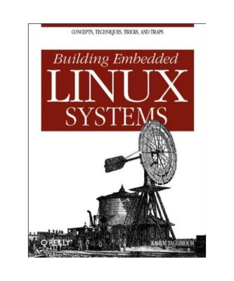 Building Embedded Linux Systems: Tools and Resources, Yaghmour, Karim
