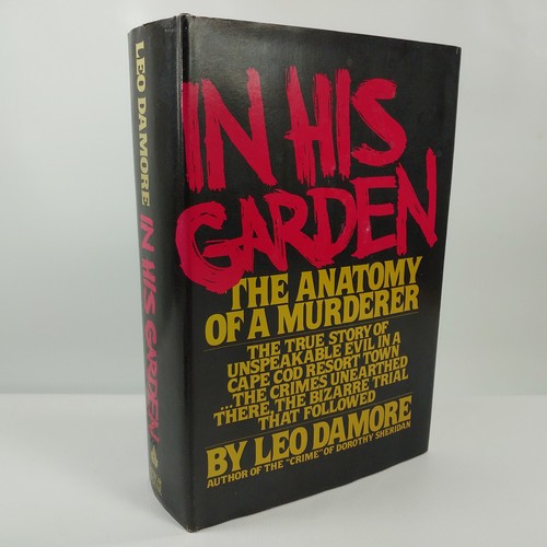 In His Garden: The Anatomy Of A Murderer by Leo Damore 1981 Book Club Edition