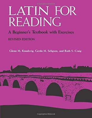 LATIN FOR READING: A BEGINNER'S TEXTBOOK WITH EXERCISES By Glenn M. VG