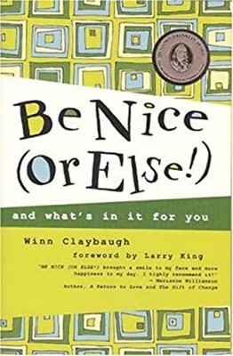 Be Nice or Else! : And What's in It for You Hardcover Winn Clayba