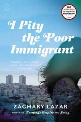 I Pity the Poor Immigrant: A Novel - Paperback By Lazar, Zachary - GOOD