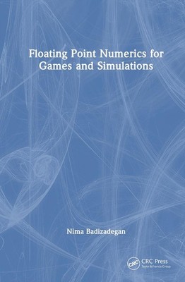 Floating Point Numerics for Games and Simulations by Nima Badizadegan Hardcover 