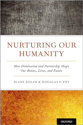 Nurturing Our Humanity: How Domination and Partnership  -  NEW Riane Eisler, D 2
