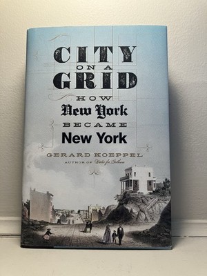 City on a Grid: How New York Became New York by Gerard Koeppel