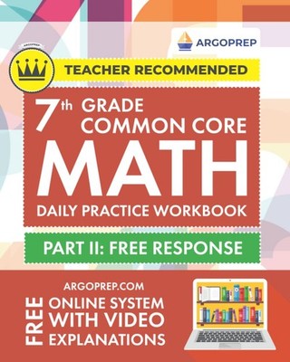 7th Grade Common Core Math: Daily Practice Workbook - Part II: Free Response...
