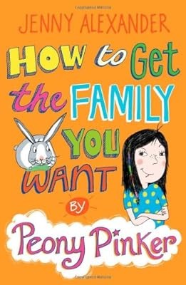 How to Get the Family You Want by Peony Pinker, Alexander, Jenny, Used; Good Boo