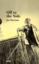 Off to the Side : A Memoir Hardcover Jim Harrison