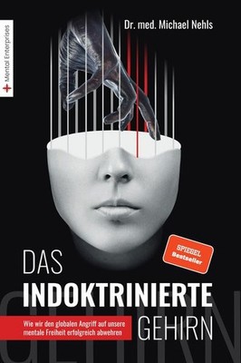 Das indoktrinierte Gehirn Wie wir den globalen Angriff auf unsere mentale Fre...