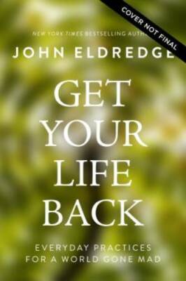 Get Your Life Back: Everyday Practices for a World Gone Mad - VERY GOOD