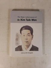 The Major Achievements of Dr. Kim Taik-Won edited by Kim Sangduk SIGNED (2009)