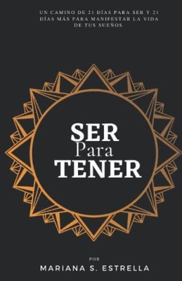 Ser para Tener: Un camino de 21 días para SER y 21 días más para MANIFEST...