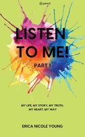Listen TO Me! Part1 | MY Life, MY Story, MY Truth,My Heart, MY WAY | Young