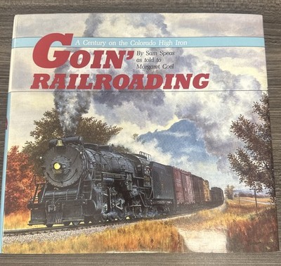 Goin' Railroading - Ein Jahrhundert auf dem Colorado High Iron von Sam Speas erzählt...CO