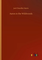 Joel Chandler Harris | Aaron In The Wildwoods | Taschenbuch | Englisch (2020)