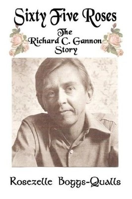 SIXTY FIVE ROSES: THE RICHARD C. GANNON STORY By Rosezelle Boggs-qualls VG
