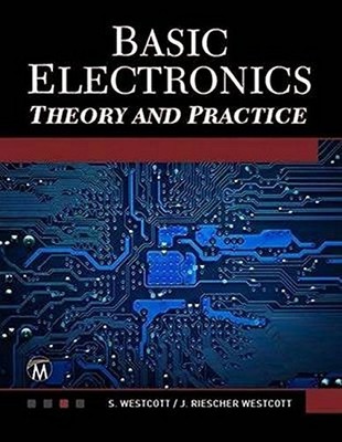 BASIC ELECTRONICS: THEORY AND PRACTICE By Sean Westcott & Jean Riescher Westcott