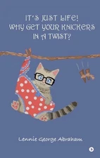 It's Just Life! Why Get Your Knickers in a Twist?: The Manual of Human Life by L