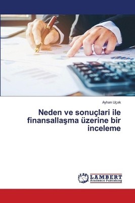 Neden ve sonulari ile finansallama zerine bir inceleme by Ayhan U?ak (Turkish) P