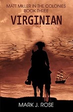 MATT MILLER IN THE COLONIES: BOOK THREE: VIRGINIAN By Mark J. Rose **BRAND NEW**